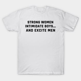 strong women intimidate boys and excite men T-Shirt